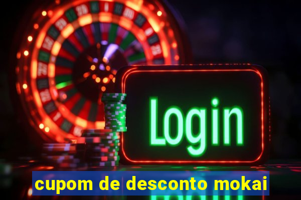 cupom de desconto mokai